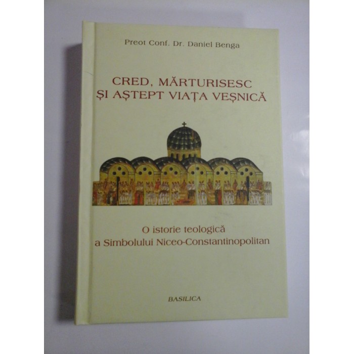 CRED, MARTURISESC SI ASTEPT VIATA VESNICA - PREOT CONF. DR. DANIEL BENGA